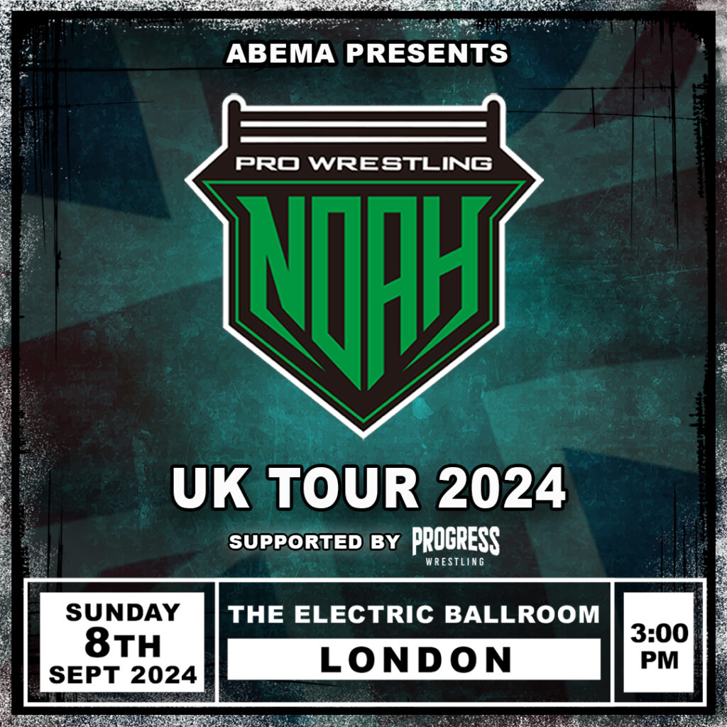 Pro Wrestling NOAH - 2024 UK TOUR - LONDONABEMA presents NOAH UK Tour ...